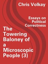 The Towering Baloney of a Microscopic People (3) Essays on Political Correctness