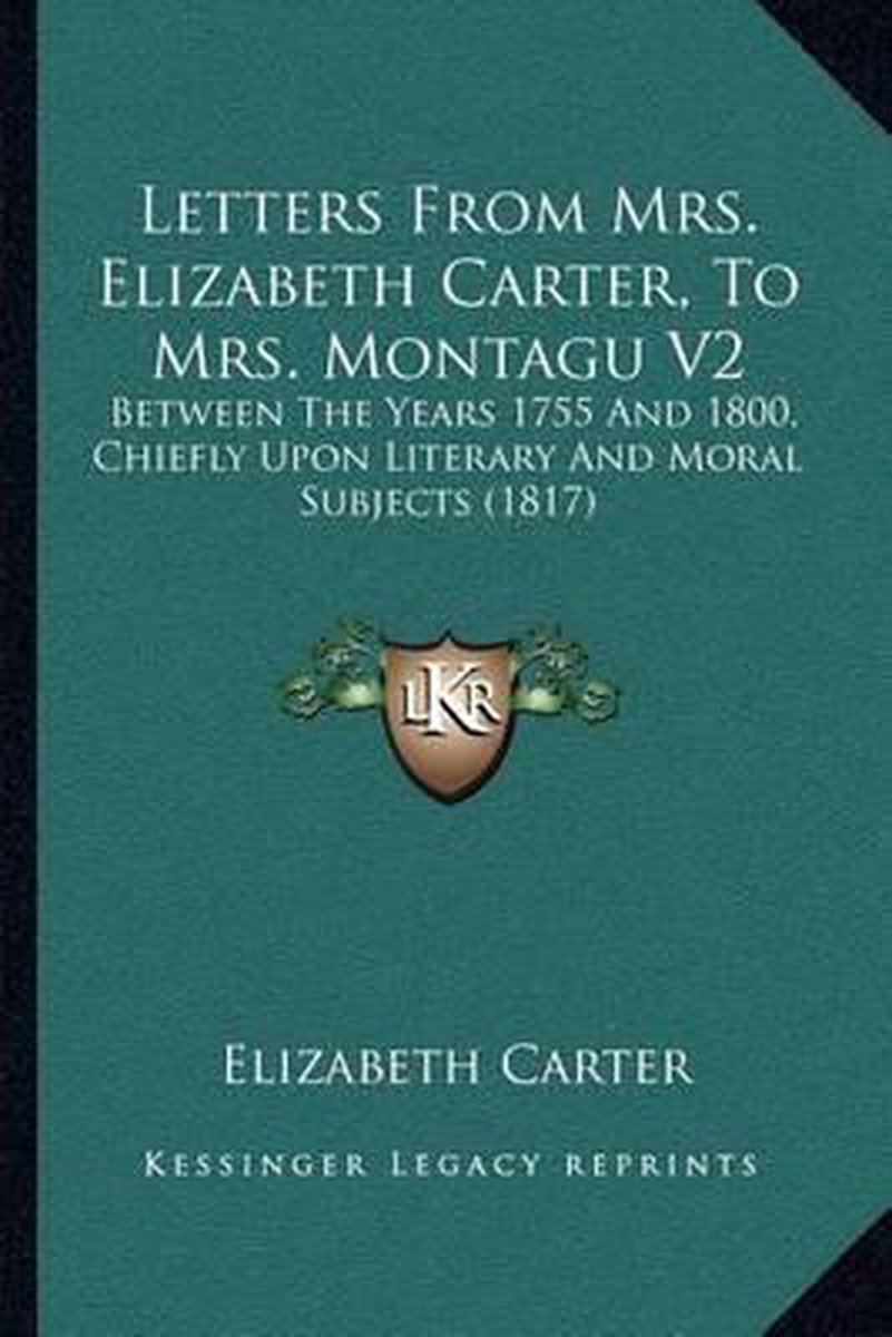 Letters From Mrs. Elizabeth Carter, To Mrs. Montagu V2 van Elizabeth A. Carter