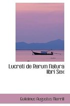 Lucreti De Rerum Natura Libri Sex