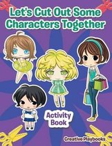 Let's Cut Out Some Characters Together Activity Book