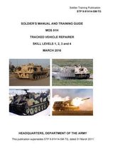 Soldier Training Publication STP 9-91H14-SM-TG Soldier's Manual and Training Guide MOS 91H Tracked Vehicle Repairer SKILL LEVELS 1, 2, 3 and 4 MARCH 2016