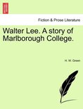 Walter Lee. a Story of Marlborough College.