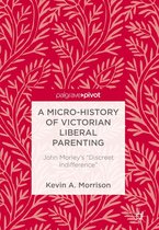 A Micro-History of Victorian Liberal Parenting