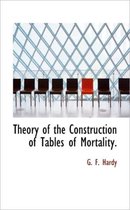 Theory of the Construction of Tables of Mortality.