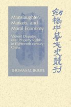 Cambridge Studies in Chinese History, Literature and Institutions- Manslaughter, Markets, and Moral Economy