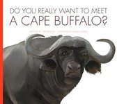 Do You Really Want to Meet . . . ?- Do You Really Want to Meet a Cape Buffalo?