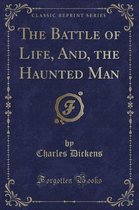 The Battle of Life, And, the Haunted Man (Classic Reprint)