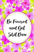 Be Focused and Get Shit Done