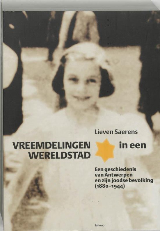 Vreemdelingen in een wereldstad. Een geschiedenis van Antwerpen en zijn joodse bevolking (1880-1944)