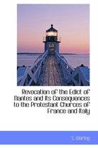 Revocation of the Edict of Nantes and Its Consequences to the Protestant Churces of France and Italy