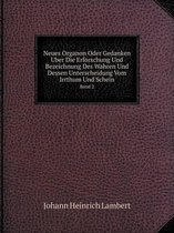 Neues Organon Oder Gedanken Uber Die Erforschung Und Bezeichnung Des Wahren Und Dessen Unterscheidung Vom Irrthum Und Schein Band 2