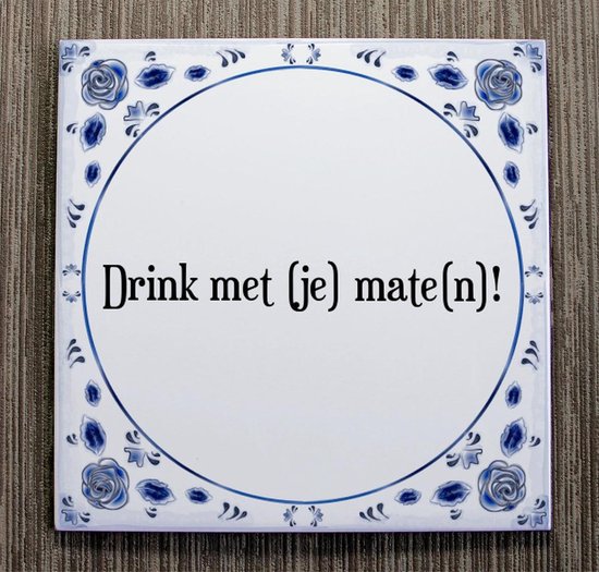 Tegeltje met Spreuk (Tegeltjeswijsheid): Drink met (je) mate(n)! + Kado  verpakking &... | bol.com