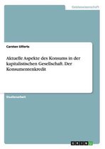 Aktuelle Aspekte Des Konsums in Der Kapitalistischen Gesellschaft. Der Konsumentenkredit