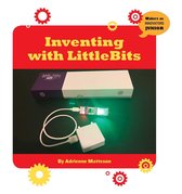 21st Century Skills Innovation Library: Makers as Innovators Junior - Inventing with LittleBits