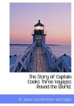 The Story of Captain Cooks Three Voyages Round the World.