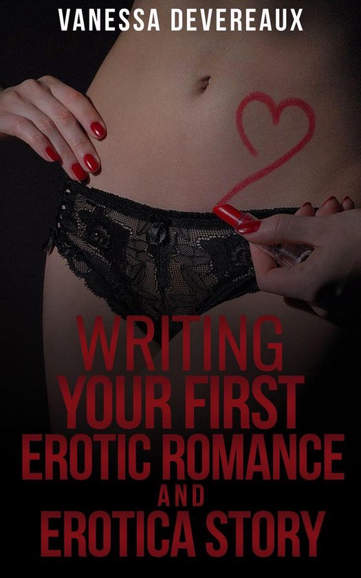 Writing Your First Erotic Romance and Erotica Story - cover