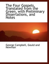 The Four Gospels, Translated from the Green, with Preliminary Dissertations, and Notes