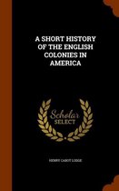 A Short History of the English Colonies in America