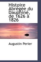 Histoire Abr G E Du Dauphin, de 1626 1826