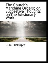 The Church's Marching Orders; Or, Suggestive Thoughts on the Missionary Work.