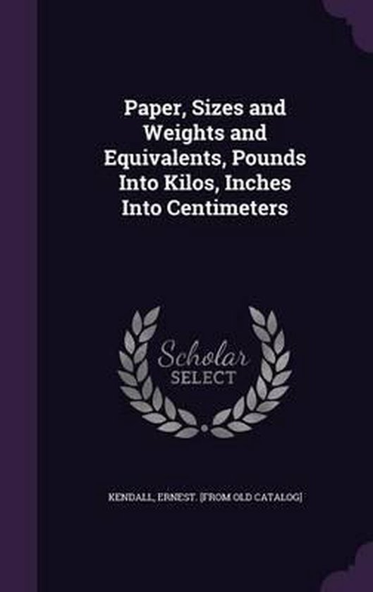 Paper, Sizes and Weights and Equivalents, Pounds Into Kilos, Inches
