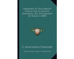 Memoires Et Documents Publies Par La Societe Nationale Des Antiquaires de France (1898)