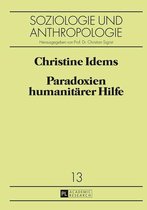 Soziologie und Anthropologie. Studies in Sociology and Anthropology 13 - Paradoxien humanitaerer Hilfe