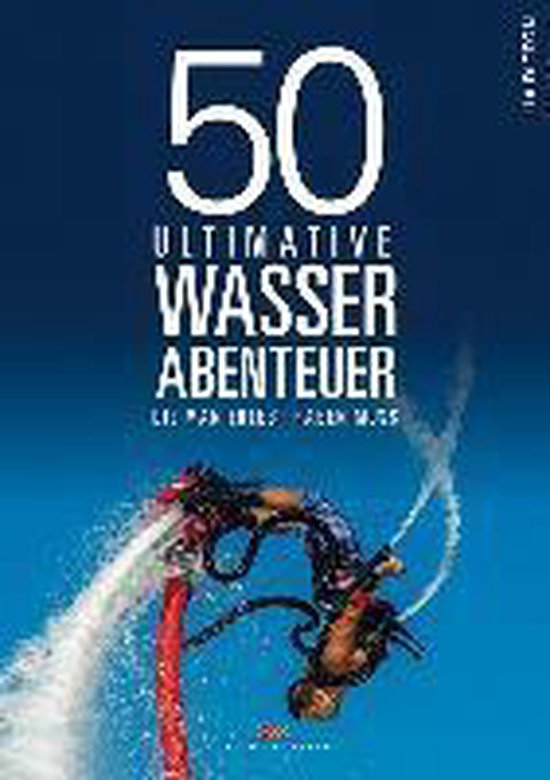 50 ultimative Wasserabenteuer, die man erlebt haben muss - cover