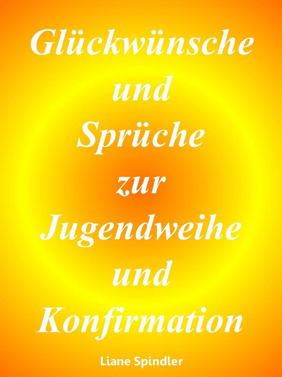 Bol Com Gluckwunsche Und Spruche Zur Jugendweihe Und Konfirmation Ebook Liane Spindler