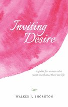 Inviting Desire, a Guide for Women Who Want to Enhance Their Sex Life