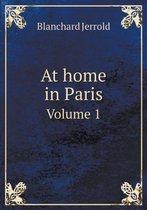 At home in Paris Volume 1