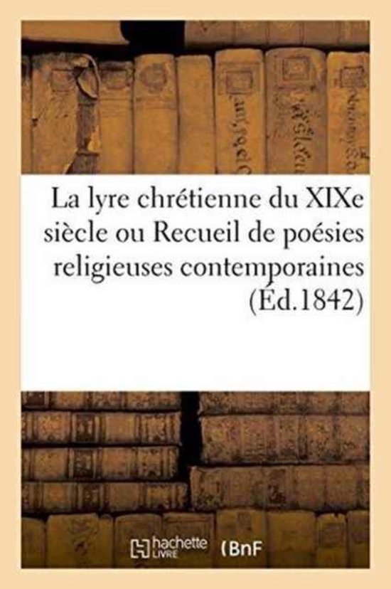Litterature-La Lyre Chrétienne Du XIXe Siècle Ou Recueil de Poésies Religieuses Contemporaines