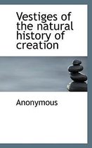 Vestiges of the Natural History of Creation