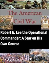 Robert E. Lee the Operational Commander