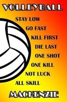 Volleyball Stay Low Go Fast Kill First Die Last One Shot One Kill Not Luck All Skill MacKenzie