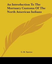 An Introduction To The Mortuary Customs Of The North American Indians