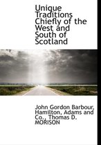 Unique Traditions Chiefly of the West and South of Scotland