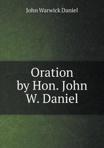 Oration by Hon. John W. Daniel