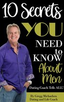 10 Secrets You Need To Know About Men: Dating Coach Tells All! (Relationship and Dating Advice for Women Book 16)