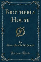 Brotherly House (Classic Reprint)