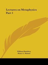 Lectures On Metaphysics Vol. 1 (1865)