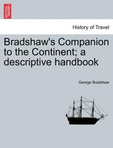 Bradshaw's Companion to the Continent; A Descriptive Handbook