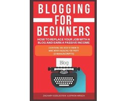 Blogging for Beginners, How to Replace Your Job with a Blog and Earn a Passive Income
