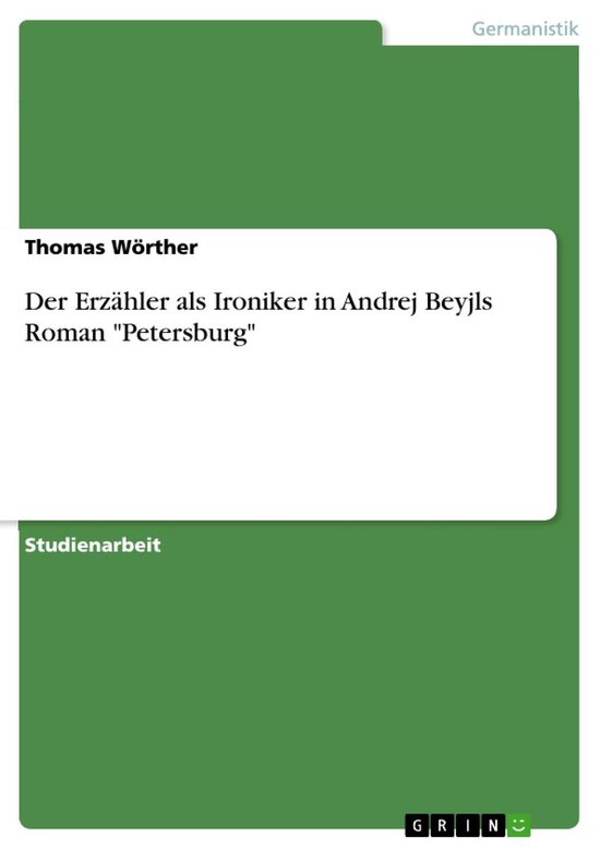Der Erz�Hler Als Ironiker in Andrej Beyjls Roman 'Petersbu ... - cover