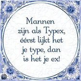 Benza - Delfts Blauwe Spreukentegel - Mannen zijn als Typex, ��rst lijk het je type, dan is het je ex!