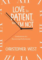 Love Is Patient, But I'm Not