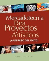 Mercadotecnia Para Proyectos Art sticos. a Un Paso del xito!