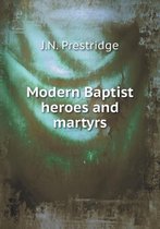Modern Baptist heroes and martyrs