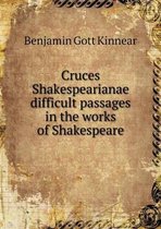 Cruces Shakespearianae difficult passages in the works of Shakespeare
