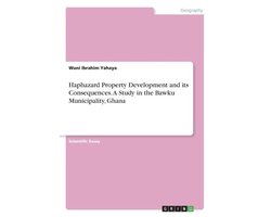 Haphazard Property Development and its Consequences. A Study in the Bawku Municipality, Ghana